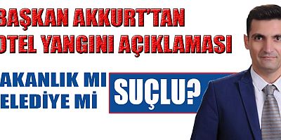 BAŞKAN ALİ AKKURT: BAKAN ERSOY İSTİFA ETMELİ