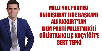 Milli Yol Partisi Onikişubat İlçe Başkanı Ali Akkurt