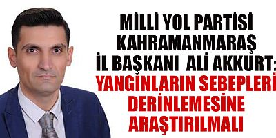 BAŞKAN ALİ AKKURT: KAHRAMANMARAŞ’TA ÜST ÜSTE YAŞANAN YANGINLAR TESADÜF OLABİLİR Mİ?”