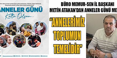 BAŞKAN ATAKAN: “ANNELER SADECE ÇOCUK DEĞİL, GELECEK DE YETİŞTİRİR”