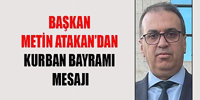 BAŞKAN ATAKAN “BAYRAMLAR BİRLİK VE BERABERLİK GÜNLERİDİR