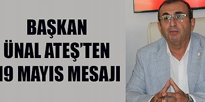 BAŞKAN ATEŞ:  “19 MAYIS, MİLLETİMİZİN BAĞIMSIZLIK VE ÖZGÜRLÜK SEMBOLÜDÜR”
