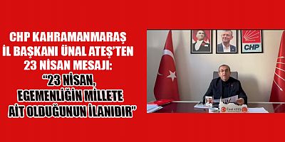  BAŞKAN ATEŞ: 23 NİSAN, EGEMENLİĞİN MİLLETE AİT OLDUĞUNUN İLANIDIR
