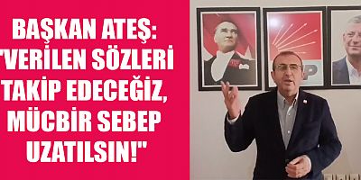 BAŞKAN ATEŞ: MÜCBİR SEBEP UZATILSIN, 1 KERE UZATIN, 3 YIL UZATIN