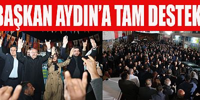 BAŞKAN AYDIN’A DESTEK ÇIĞ GİBİ BÜYÜYOR