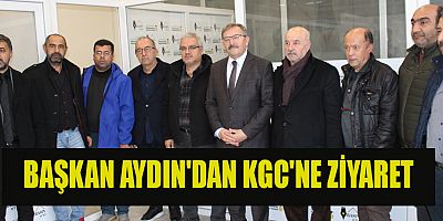 BAŞKAN AYDIN'DAN KGC'NE ZİYARET 