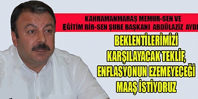 BAŞKAN AYDIN KAMU GÖREVLİLERİNİN MAAŞLARI ENFLASYON KARŞISINDA ERİDİ