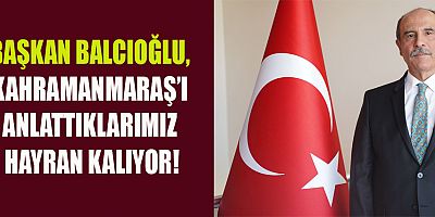 Kahramanmaraş Ticaret ve Sanayi Odası (KMTSO) Başkanı Şahin Balcıoğlu