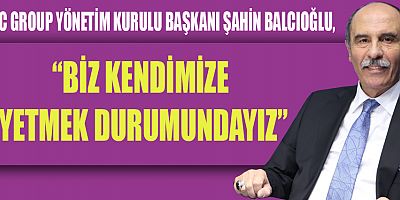 BAŞKAN BALCIOĞLU, “YENİ YATIRIMLAR YAPMAK ZORUNDAYIZ”