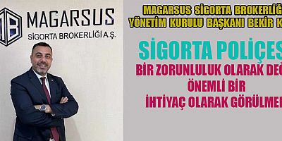 BAŞKAN BEKİR KILIÇ SİGORTA, OLAYLAR GERÇEKLEŞMEDEN ÖNCE ALINMASI GEREKEN BİR TEDBİRDİR