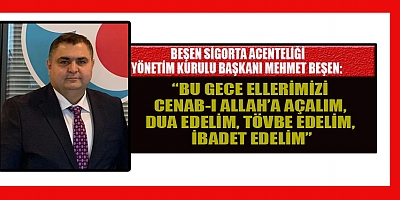 BAŞKAN BEŞEN: BU GECEYİ İHYA EDELİM