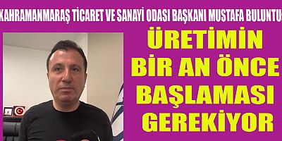 BAŞKAN BULUNTU: KAHRAMANMARAŞ’I TEKRAR AYAĞA KALDIRACAĞIZ