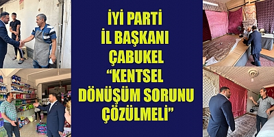 BAŞKAN ÇABUKEL “KENTSEL DÖNÜŞÜM SORUNU ÇÖZÜLMELİ”