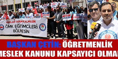 BAŞKAN ÇETİN: KANUN EĞİTİMCİLERİ BÖLMEMELİ
