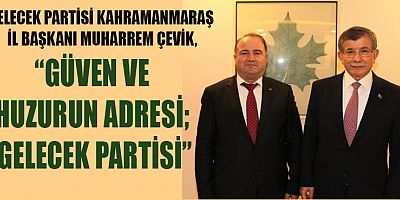 BAŞKAN ÇEVİK “MİLLETİN GELECEK PARTİSİNE İHTİYACI VAR”
