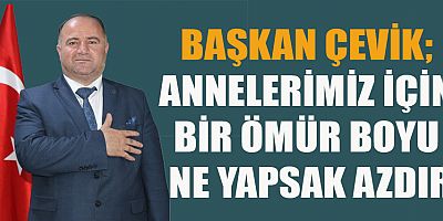 BAŞKAN ÇEVİK’TEN ANNELER GÜNÜ MESAJI