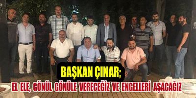 BAŞKAN ÇINAR, “HEP BİRLİKTE HEDEFE ULAŞACAĞIZ”