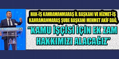 BAŞKAN DAĞ: KAMU İŞÇİSİ İÇİN EK ZAM TALEBİMİZ OLDU