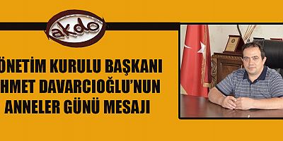 BAŞKAN DAVARCIOĞLU ANNELERİMİZ HER ZAMAN BAŞTACI