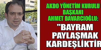 BAŞKAN DAVARCIOĞLU: BAYRAMLARI FIRSAT OLARAK DEĞERLENDİRMELİYİZ