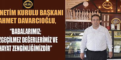 BAŞKAN DAVARCIOĞLU EVLATLARINI KOŞULSUZ SEVEN KIYMETLİ BABALARIMIZIN BEKLENTİSİ İSE SADECE SEVGİ VE SAYGIDIR
