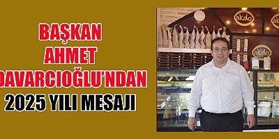 BAŞKAN DAVARCIOĞLU: GELECEĞE DAİR UMUT VE HEDEFLERİMİZ VAR