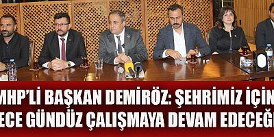 BAŞKAN DEMİRÖZ: BÜTÜN BELEDİYE BAŞKANLARIMIZ  ŞEHRİMİZE GÜZEL HİZMETLER YAPACAK