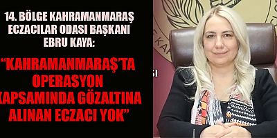 BAŞKAN EBRU KAYA: ECZACILAR HAKSIZ ŞEKİLDE ZAN ALTINDA BIRAKILIYOR