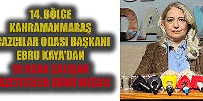 BAŞKAN EBRU KAYA: GAZETECİLERİN 10 OCAK’TA DEĞİL, HER ZAMAN HAK ETTİKLERİ DEĞERİ GÖRMELERİ GEREK