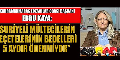 BAŞKAN EBRU KAYA SURİYELİ MÜTECİLERİN REÇETELERİ İÇİN ÖDEMELER DERHAL YAPILMALI