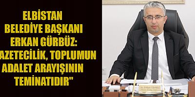 BAŞKAN ERKAN GÜRBÜZ: GAZETECİLİK, TOPLUMUN GÖZÜ VE VİCDANIDIR