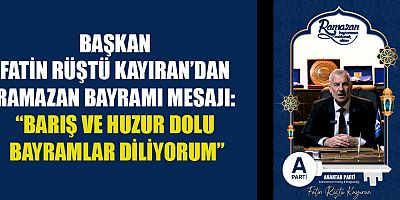 BAŞKAN FATİN RÜŞTÜ KAYIRAN: HERKESİN ÇOCUKLUĞUNDAKİ BAYRAMI YAŞAMASINI İSTİYORUZ