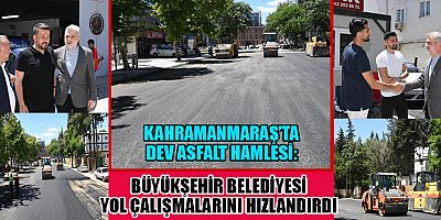 BAŞKAN FIRAT GÖRGEL: “KAHRAMANMARAŞ TARİHİNİN EN BÜYÜK ASFALT SEFERBERLİĞİNİ BAŞLATTIK”
