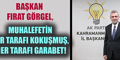 BAŞKAN  FIRAT GÖRGEL, MUHALEFET ÜLKEYE DİPSİZ BİR KUYU VAAT EDİYOR!