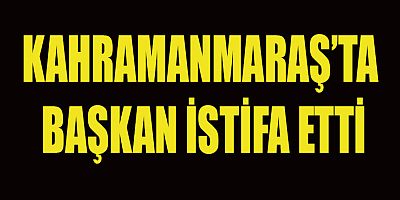 BAŞKAN GÖREVİNDEN İSTİFA ETTİĞİNİ AÇIKLADI