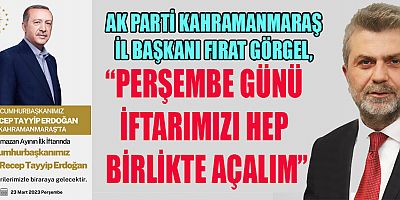 BAŞKAN GÖRGEL: 23 MART PERŞEMBE GÜNÜ TÜM VATANDAŞLARIMIZI İFTAR PROGRAMINA DAVET EDİYORUM.