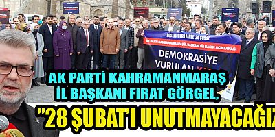 BAŞKAN GÖRGEL, 28 ŞUBAT’I BİN YIL GEÇSE DE UNUTMAYACAĞIZ