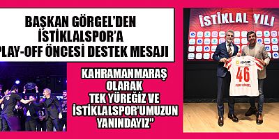 BAŞKAN GÖRGEL: HEP BİRLİKTE TAKIMLARIMIZIN YANINDAYIZ