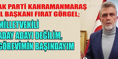 BAŞKAN GÖRGEL,   KAHRAMANMARAŞ’IN BİRİNCİ ÖNCELİĞİ DEPREM