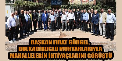BAŞKAN GÖRGEL, “MUHTARLARIMIZ, SAHADAKİ GÖZÜMÜZ, KULAĞIMIZ”