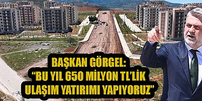 BAŞKAN GÖRGEL: TOPLU KONUTLAR VE HASTANE İÇİN 2 YENİ BULVAR