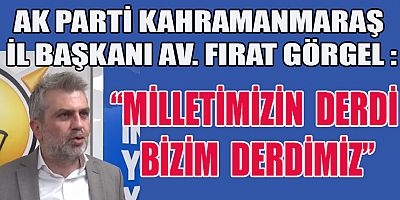 BAŞKAN GÖRGEL “TÜRKİYE ARTIK ÇOK GÜÇLÜ”