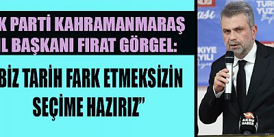  BAŞKAN GÖRGEL: TÜRKİYE SEÇİMLERİ ZAMANINDA YAPABİLİR NOKTAYA GELDİ