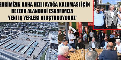 BAŞKAN GÖRGEL: VATANDAŞLARIMIZ KALICI KONUTLARINA, ESNAFLARIMIZ İŞ YERLERİNE KAVUŞACAK