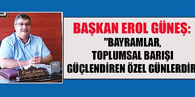 BAŞKAN GÜNEŞ'TEN KURBAN BAYRAMI MESAJI