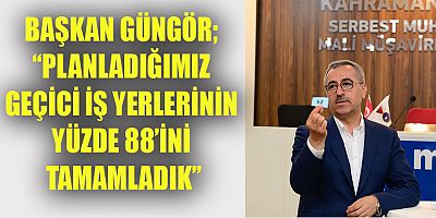 BAŞKAN GÜNGÖR 4 BİN 55 GEÇİCİ İŞ YERİ PLANLANDI