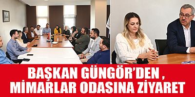 BAŞKAN GÜNGÖR’DEN , MİMARLAR ODASINA ZİYARET