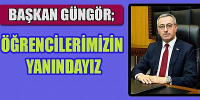 BAŞKAN GÜNGÖR’DEN ÜNİVERSİTE ÖĞRENCİLERİNE MÜJDE