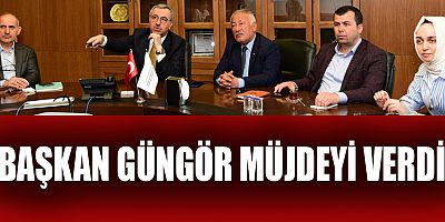 BAŞKAN GÜNGÖR’DEN  YENİ YATIRIM MÜJDESİ