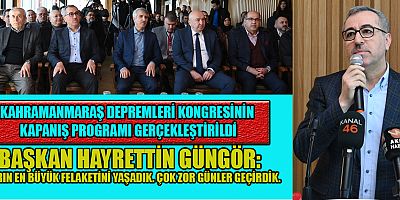 BAŞKAN GÜNGÖR: DEPREMİN FİZİKİ ETKİLERİ ÇOK BÜYÜK OLDU